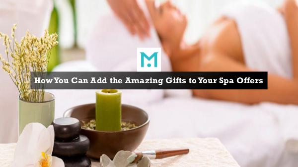 How You Can Add the Amazing Gifts to Your Spa Offers How You Can Add the Amazing Gifts to