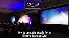 How to Use Audio Visuals for an Effective Business Event