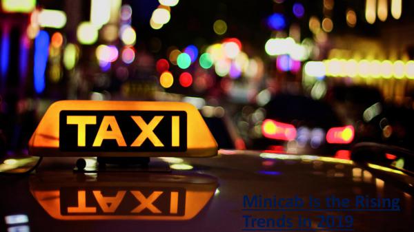 Minicab Is the Rising Trends In 2019 Minicab Is the Rising Trends In 2019