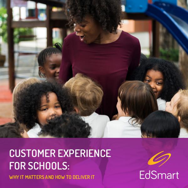 EdSmart eBook: Customer Experience for schools Why it matters and how to deliver it