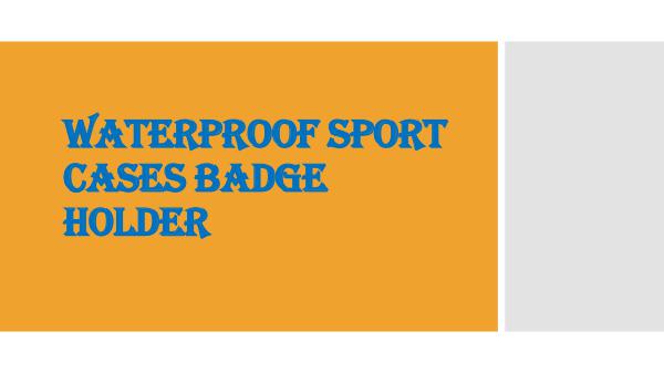 Waterproof Sport Cases Badge Holder Waterproof Sport Cases Badge Holder