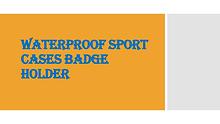Waterproof Sport Cases Badge Holder