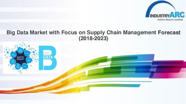 Big Data Market with Focus on Supply Chain Management Big Data Market with Focus on Supply Chain Managem