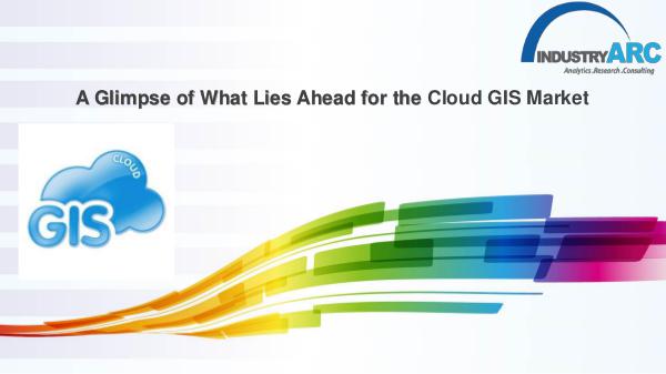 Cloud GIS Market Forecast (2018-2023) Cloud Gis Market