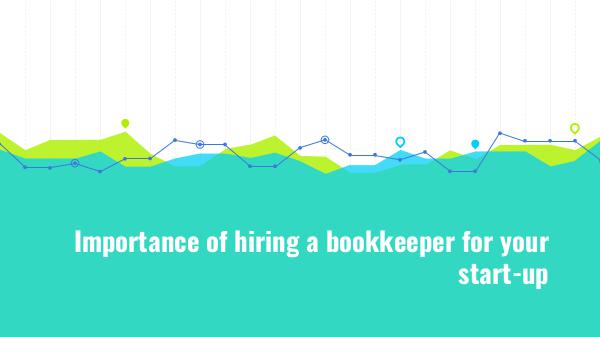 Importance of hiring a bookkeeper for your start-up Importance of hiring a bookkeeper for your start-u