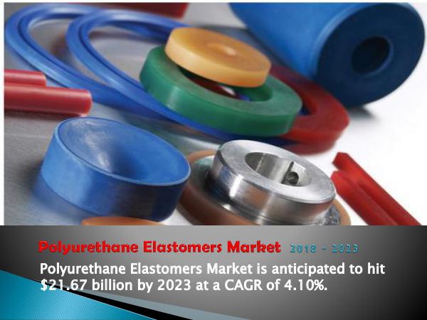 Analytics, Research & Consulting Polyurethanes Elastomers Market 2018-2023