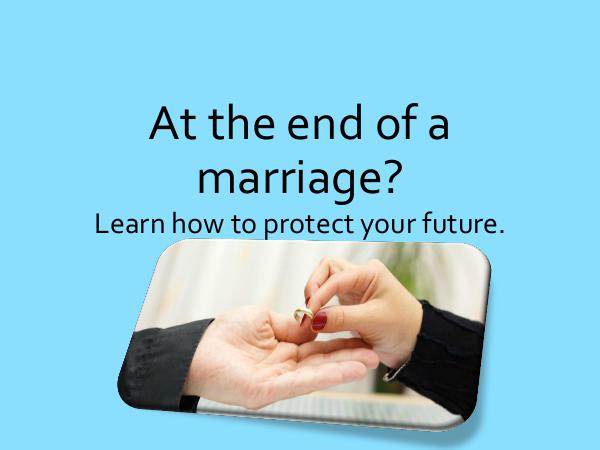 Attorney Publication At the end of a marriage Learn how to protect your