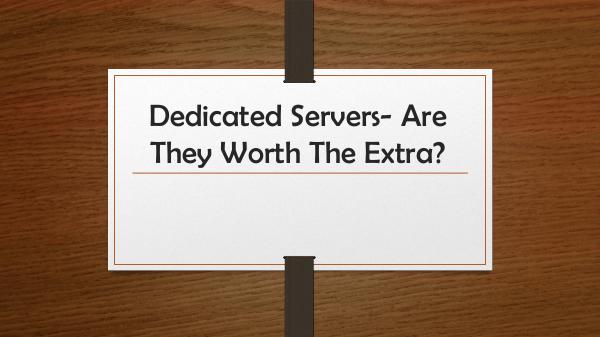 Dedicated Servers- Are They Worth The Extra