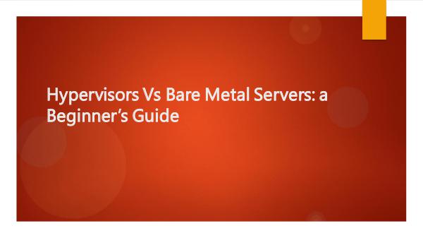 Hypervisors Vs Bare Metal Servers: a Beginner’s Gu