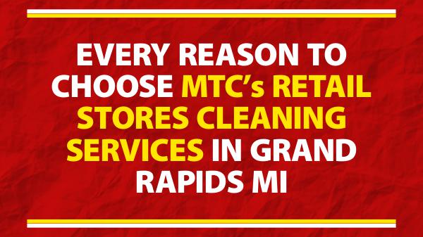 Retail Stores Cleaning Services Choose MTC’s Retail Stores Cleaning Services