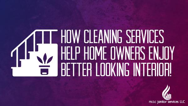 Cleaning Services Help Home Owners Enjoy Better