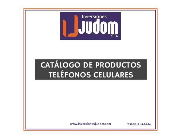 CATALOGO DIGITAL TELÉFONOS CELULARES INVERSIONES JUDOM, C.A. DOMINGO 09/12/2018 - 06:00 PM