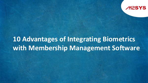 Biometric Technology Advantages of Integrating Biometrics with Membersh