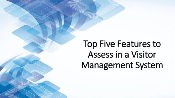 Top Five Features to Assess in a Visitor Managemen