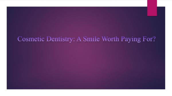 Cosmetic Dentistry A Smile Worth Paying For