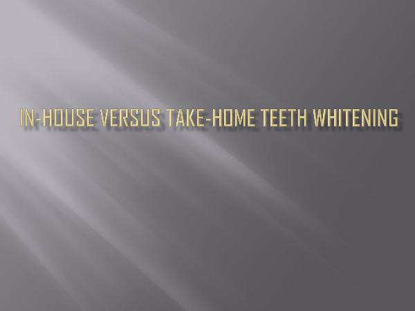 In-House Versus Take-Home Teeth Whitening