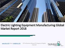 Electric Lighting Equipment Manufacturing Global Market Report 2018