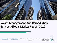 Waste Management And Remediation Services Global Market Report 2019