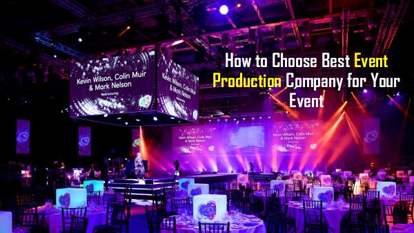 Event Production London How to Choose Best Event Production Company for Yo