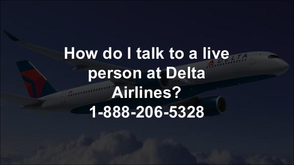 How to live chat with delta airlines 1-888-206-5328 How do I talk to a live person at Delta Airlines