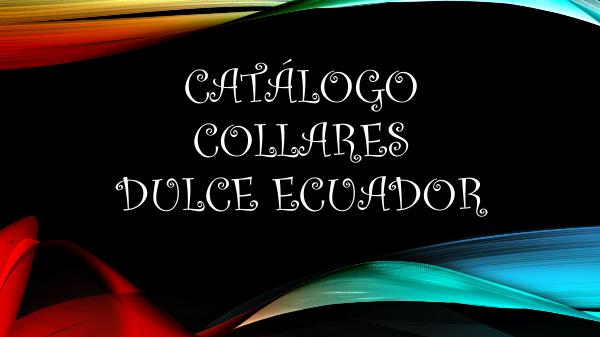 Dulce Ecuador Collares, Aretes, Pulceras y Vinchas. CATÁLOGO COLLARES DULCE ECUADOR