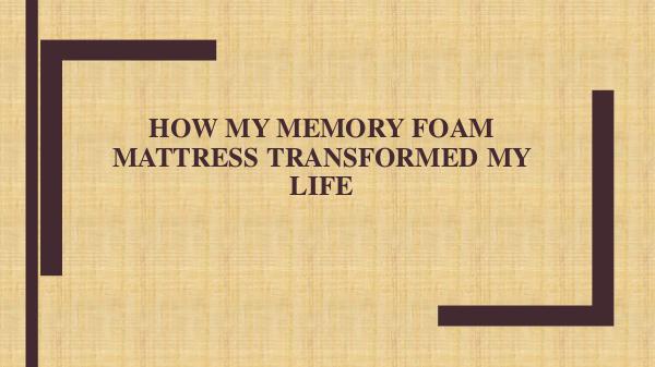 How My Memory Foam Mattress Transformed My Life