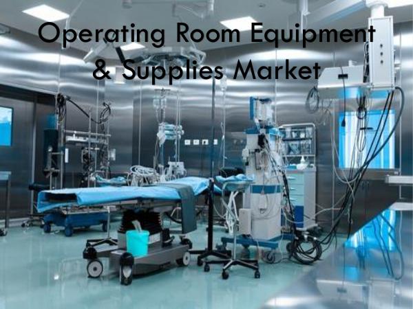 Healthcare Upcoming Trends and Topics Operating Room Supplies Market to Grow at the High