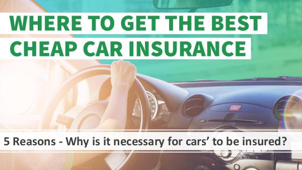 5 Reasons Why is it necessary for cars to be insur