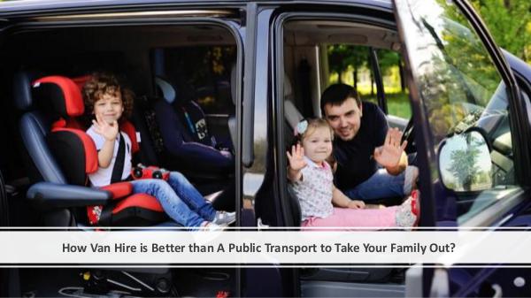 How Van Hire is Better than A Public Transport to