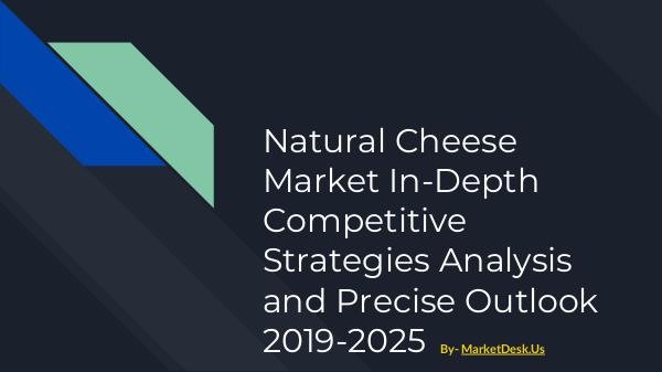 Natural Cheese Market In-Depth Competitive Strategies Analysis and Pr Natural Cheese Market In-Depth Competitive Strateg