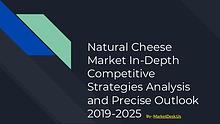 Natural Cheese Market In-Depth Competitive Strategies Analysis and Pr
