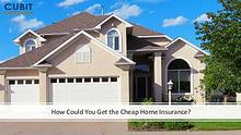 How Could You Get the Cheap Home Insurance