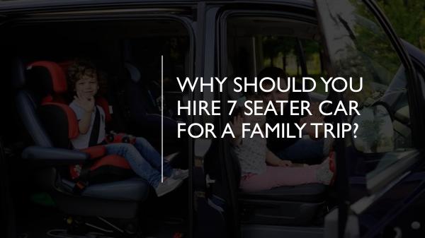 Why Should You Hire 7 Seater Car for a Family Trip
