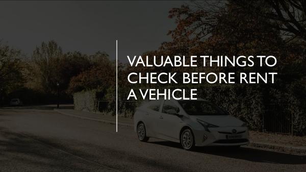 Valuable Things to Check Before Rent A Vehicle
