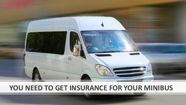 YOU NEED TO GET INSURANCE FOR YOUR MINIBUS