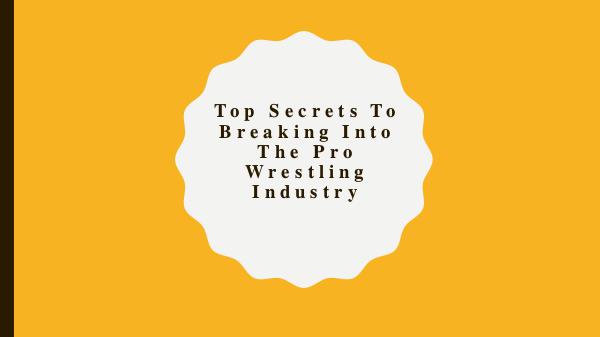 The Wrestling Agency Secrets to Breaking into the Pro Wrestling