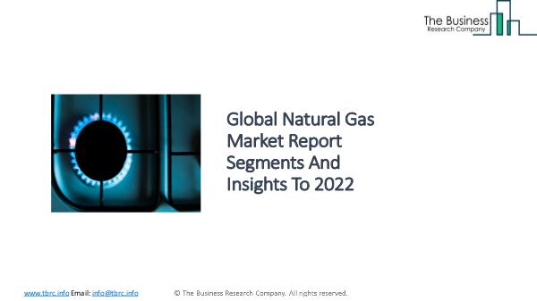 Sea Based Defense Equipment Manufacturing Market Segments Based On Ty Global Natural Gas Market Report Analysis To 2022