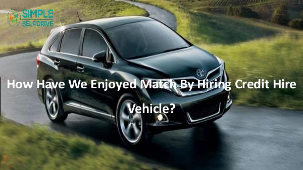 How Have We Enjoyed Match By Hiring Credit Hire Ve