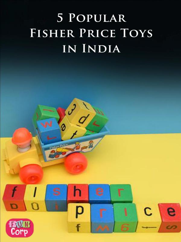 5 Popular Fisher Price Toys in India 5 Popular Fisher Price Toys in India