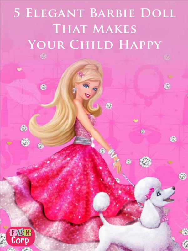 5 Elegant Barbie Doll That Makes Your Child Happy 5 Elegant Barbie Doll That Makes Your Child Happy-