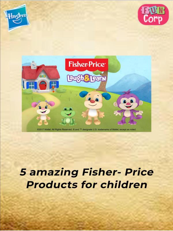 5 amazing Fisher- Price Products for children 5 amazing Fisher- Price Products for children