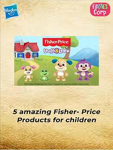5 amazing Fisher- Price Products for children