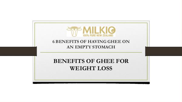 Benefits of ghee - Milkio Foods New Zealand 6 BENEFITS OF HAVING GHEE ON AN EMPTY