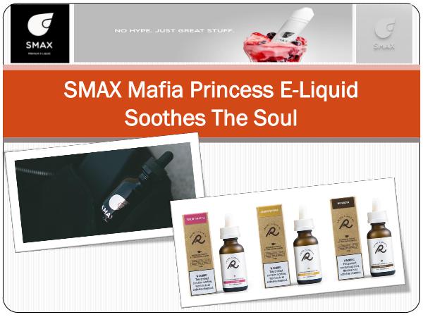 SMAX Mafia Princess E-Liquid Soothes The Soul SMAX Mafia Princess E-Liquid Soothes The Soul