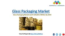 Glass Packaging Market Regional Analysis, & Trends 2019