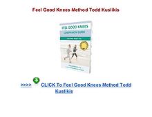Feel Good Knees Method Todd Kuslikis Feel Good Knees Method pdf