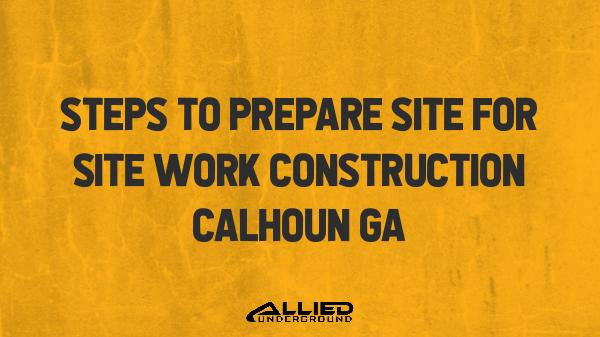 Site Work Construction Prepare Site For Site Work Construction Calhoun GA