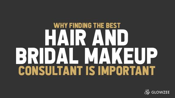 Why Finding the Best Hair and Bridal Makeup Consul