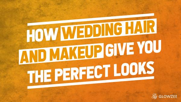 Bridal Hair & Makeup Hair and Makeup Give You the Perfect Looks