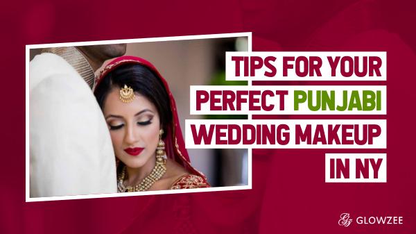 Tips For Your Perfect Punjabi Wedding Makeup in NY